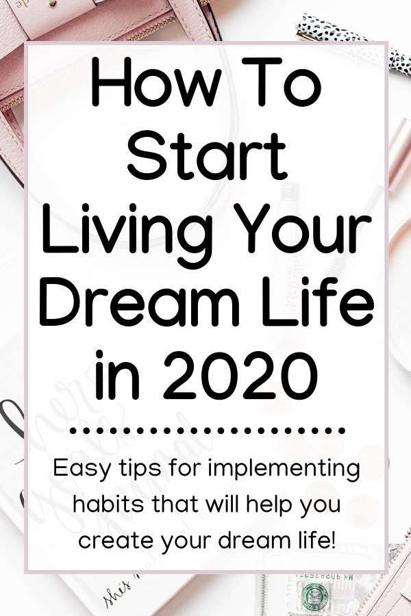 How To Create Start Living Your Dream Life in 2020