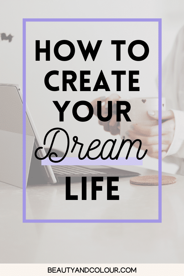 How to create your dream life