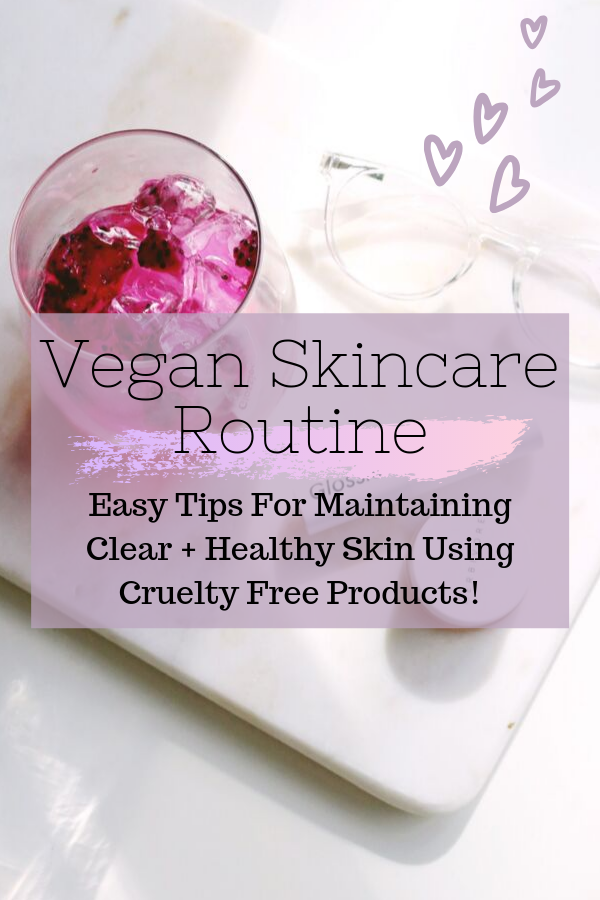 Vegan Skincare Routine + Tips For Clear Skin