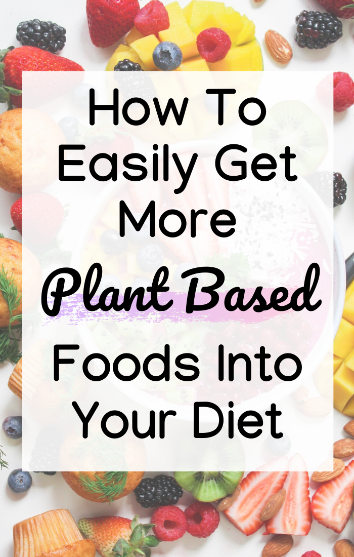 Tips How To Eat More Plant Based Foods