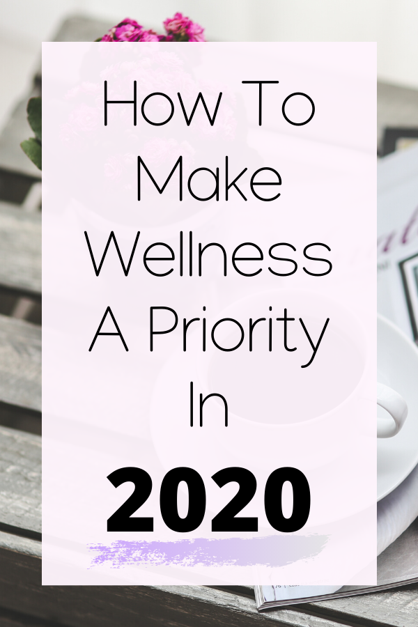 How To Make Wellness A Priority in 2020