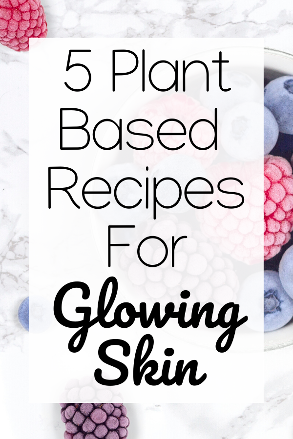 Plant Based Recipes To Make For Glowing Skin