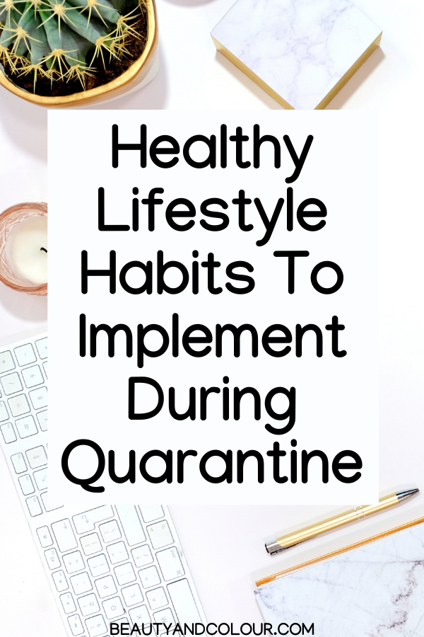 Healthy Lifestyle Habits To Implement During Quarantine Beauty Colour