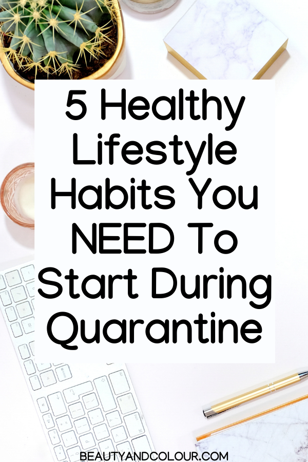 Healthy Lifestyle Habits To Implement During Quarantine Beauty Colour