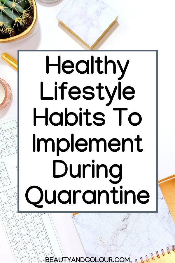 Healthy Lifestyle Habits To Implement During Quarantine Beauty Colour