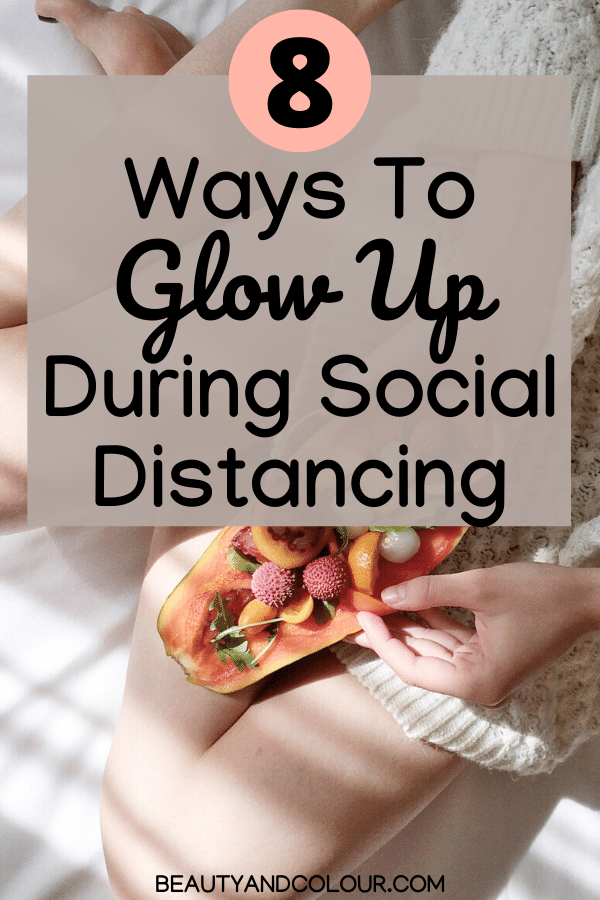 Ways to glow up during social distancing