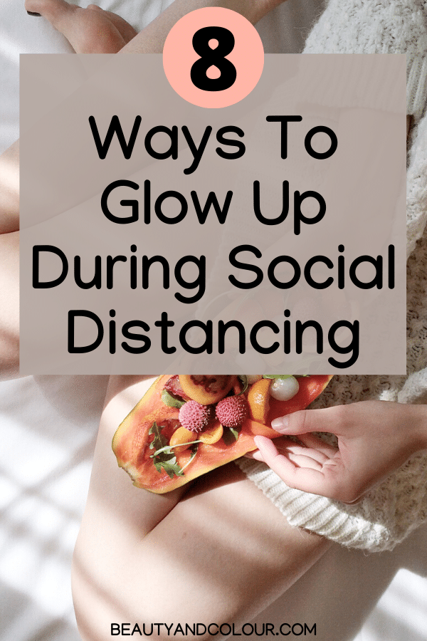 Ways to glow up during social distancing